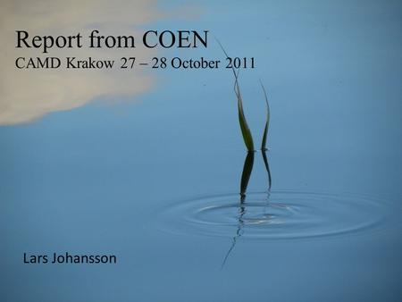 Report from COEN CAMD Krakow 27 – 28 October 2011 Lars Johansson.