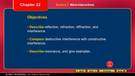 Chapter 22 Objectives Describe reflection, refraction, diffraction, and interference. Compare destructive interference with constructive interference.
