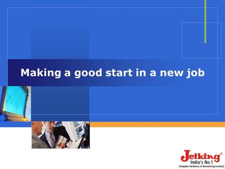 Making a good start in a new job. You never get a second chance to make a first impression Importance of First Impression.