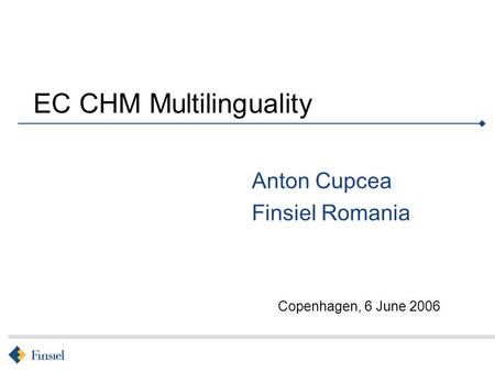 Copenhagen, 6 June 2006 EC CHM Multilinguality Anton Cupcea Finsiel Romania.