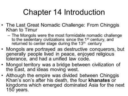 Chapter 14 Introduction The Last Great Nomadic Challenge: From Chinggis Khan to Timur The Mongols were the most formidable nomadic challenge to the sedentary.
