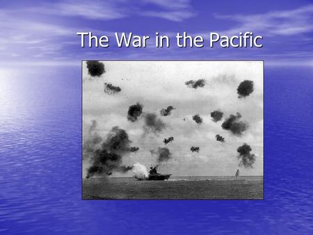 The War in the Pacific.