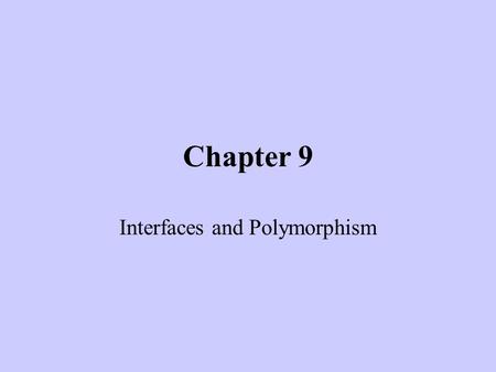 Chapter 9 Interfaces and Polymorphism. 9.1 Reusing Code An interface is a collection of related methods whose headers are provided without implementation.