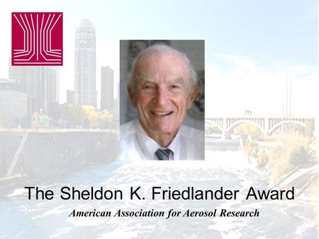 The Sheldon K. Friedlander Award American Association for Aerosol Research.