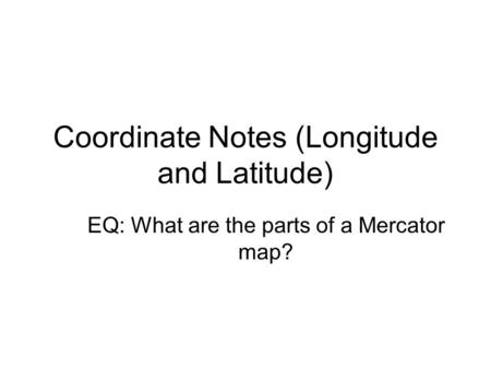Coordinate Notes (Longitude and Latitude)