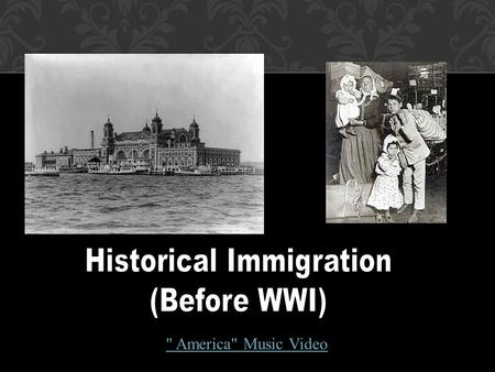  America Music Video LEARNING TARGETS 1.Identify places in the world from which your ancestors immigrated and share why they came to the U.S. 1.Describe.