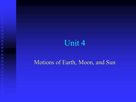Unit 4 Motions of Earth, Moon, and Sun. Apparent Motions of Celestial Objects Apparent Apparent motion is the motion an object appears to make. Can be.