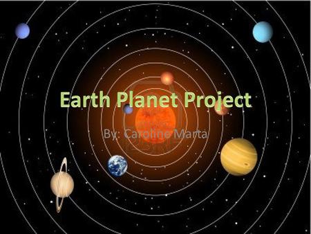 By: Caroline Marta. Planets History Earth’s symbol has man interpitations of what it represents. The most common and accepted reasoning is that the circluar.