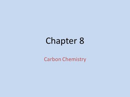 Chapter 8 Carbon Chemistry.