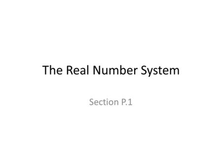 The Real Number System Section P.1. Set, Unions, and Intersections Part 1.