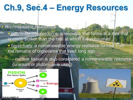 Ch.9, Sec.4 – Energy Resources Nonrenewable Resources Nonrenewable Resources  nonrenewable resource: a resource that forms at a rate that is much slower.