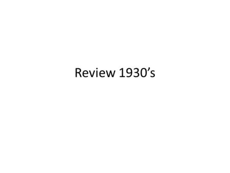 Review 1930’s.