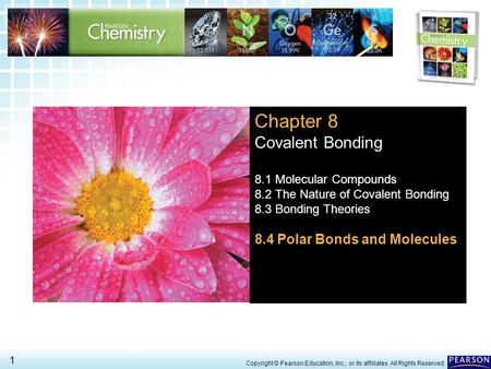 8.4 Polar Bonds and Molecules > 1 Copyright © Pearson Education, Inc., or its affiliates. All Rights Reserved. Chapter 8 Covalent Bonding 8.1 Molecular.