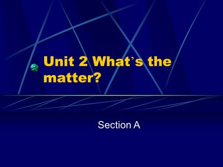 Unit 2 What ’ s the matter? Section A. Name each part of the body armear.