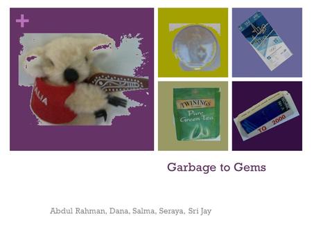 + Garbage to Gems Abdul Rahman, Dana, Salma, Seraya, Sri Jay.