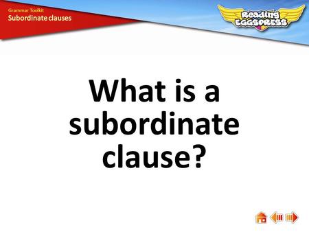 What is a subordinate clause? Grammar Toolkit. Unlike a main clause, a subordinate clause cannot stand alone as a sentence. Subordinate clauses add meaning.