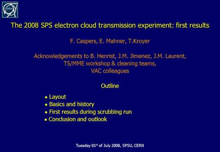 The 2008 SPS electron cloud transmission experiment: first results F. Caspers, E. Mahner, T.Kroyer Acknowledgements to B. Henrist, J.M. Jimenez, J.M. Laurent,