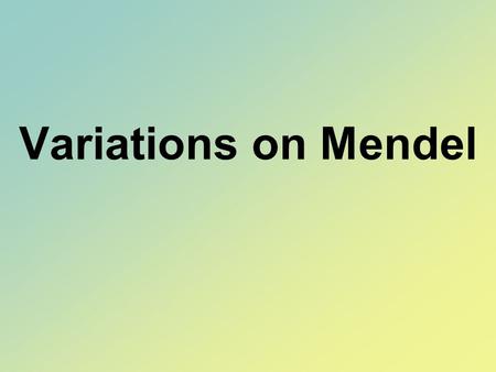 Variations on Mendel 1. INCOMPLETE DOMINANCE Neither trait is completely dominant over the other Get a BLEND of the two traits The new phenotype is somewhere.