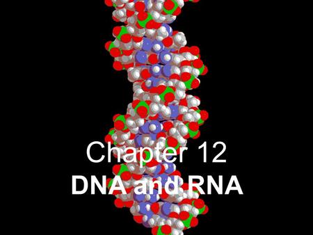 Chapter 12 DNA and RNA. DNA and RNA I. DNA- deoxyribonucleic acid A. History of DNA as Genetic Material “code of life” 1. Griffith and Transformation.