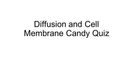 Diffusion and Cell Membrane Candy Quiz