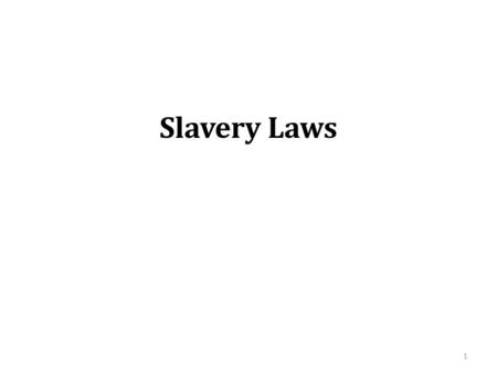 Slavery Laws 1. 1. Missouri Compromise Pg. 237-238, 338 Federal Law 1820 Missouri added as a slave state. Slavery allowed south of 36  30” line of latitude.