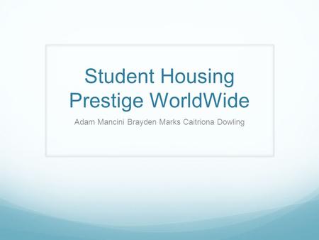 Student Housing Prestige WorldWide Adam Mancini Brayden Marks Caitriona Dowling.