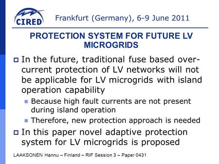 Frankfurt (Germany), 6-9 June 2011  In the future, traditional fuse based over- current protection of LV networks will not be applicable for LV microgrids.