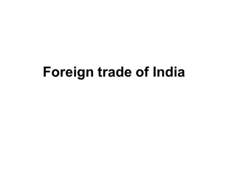 Foreign trade of India. Foreign trade in India includes all imports and exports to and from India. At the level of Central Government it is administered.