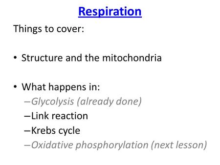 Respiration Things to cover: Structure and the mitochondria