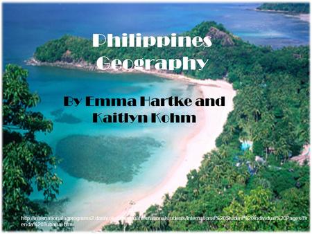 Philippines Geography By Emma Hartke and Kaitlyn Kohm