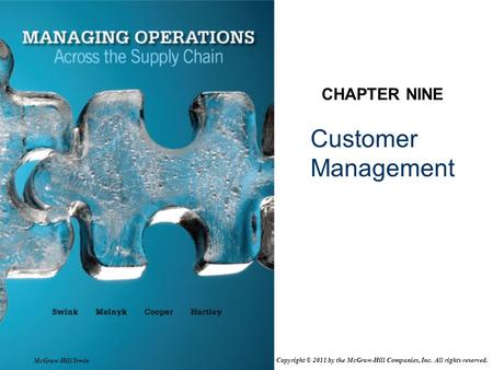 Customer Management CHAPTER NINE McGraw-Hill/Irwin Copyright © 2011 by the McGraw-Hill Companies, Inc. All rights reserved.