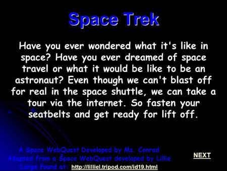 Space Trek Have you ever wondered what it's like in space? Have you ever dreamed of space travel or what it would be like to be an astronaut? Even though.