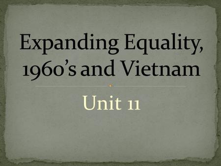 Unit 11. During the 1960s gains achieved by the Civil Rights movement spread to women -Led to the emergence of the Women’s Liberation (Feminist) Movement.