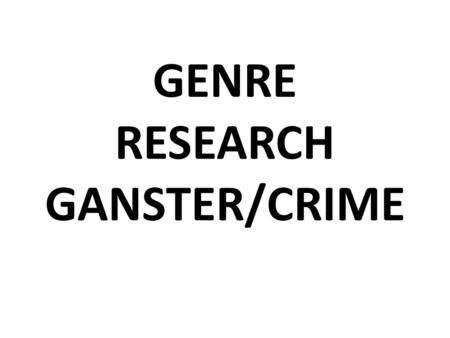 GENRE RESEARCH GANSTER/CRIME. Gangster/Crime genre are developed around the sinister and ominous actions of criminals and gangsters, particularly including.