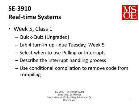 SE-3910 Real-time Systems Week 5, Class 1 – Quick-Quiz (Ungraded) – Lab 4 turn-in up - due Tuesday, Week 5 – Select when to use Polling or Interrupts –