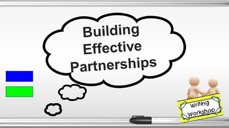Building Effective Partnerships 2015. Our Work For Today : *Partnerships will work for all content areas and grade levels. ●The “Why” of partnerships.