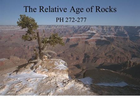 The Relative Age of Rocks PH 272-277. Essential Question How does the law of Superpostion help geologists date rocks and what evidence do they use?