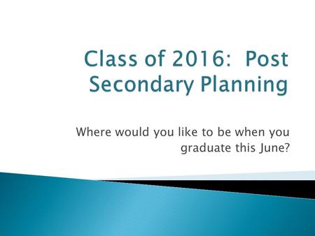 Where would you like to be when you graduate this June?