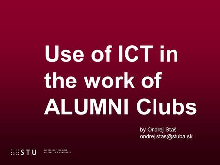 Use of ICT in the work of ALUMNI Clubs by Ondrej Staš