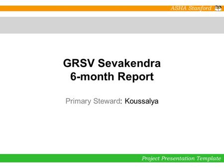 GRSV Sevakendra 6-month Report Primary Steward: Koussalya.