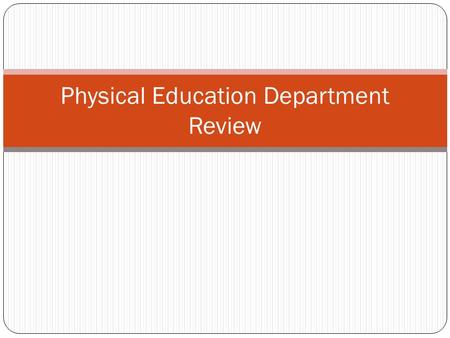 Physical Education Department Review Physical Fitness - The ability to carry out daily tasks easily and respond to unexpected demands What does the term,