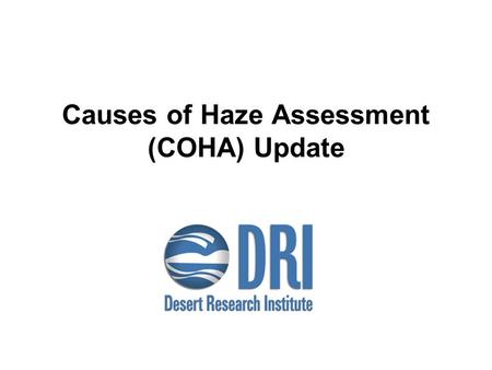 Causes of Haze Assessment (COHA) Update. Current and near-future Major Tasks Visibility trends analysis Assess meteorological representativeness of 2002.