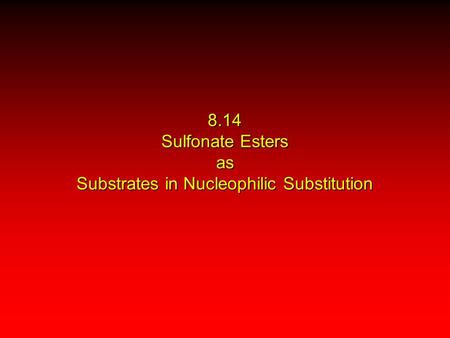 8.14 Sulfonate Esters as Substrates in Nucleophilic Substitution