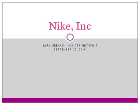 SARA MEENAN – CIS1055 SECTION 7 SEPTEMBER 27, 2010 Nike, Inc.