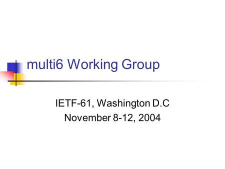 Multi6 Working Group IETF-61, Washington D.C November 8-12, 2004.
