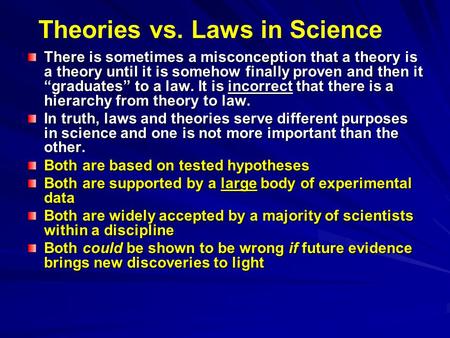 There is sometimes a misconception that a theory is a theory until it is somehow finally proven and then it “graduates” to a law. It is incorrect that.