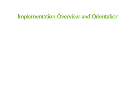 Implementation Overview and Orientation. Goals for today Provide an overview of the plans and goals for your Odyssey implementation Provide necessary.