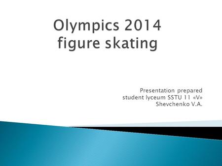 Presentation prepared student lyceum SSTU 11 «V» Shevchenko V.A.