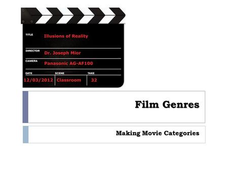Film Genres Making Movie Categories. Definitions  Genre:  a classification of films based on plot type and characters  No single system of genres exists.