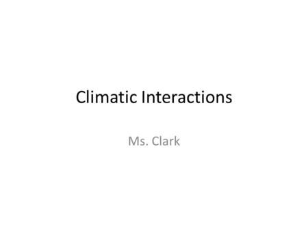 Climatic Interactions Ms. Clark. Vocabulary – Hurricanegulf stream – Humidityatmosphere – Psychrometer – prevailing windscyclone – air massjet stream.